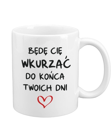 Będę Cię wkurzać do końca dni